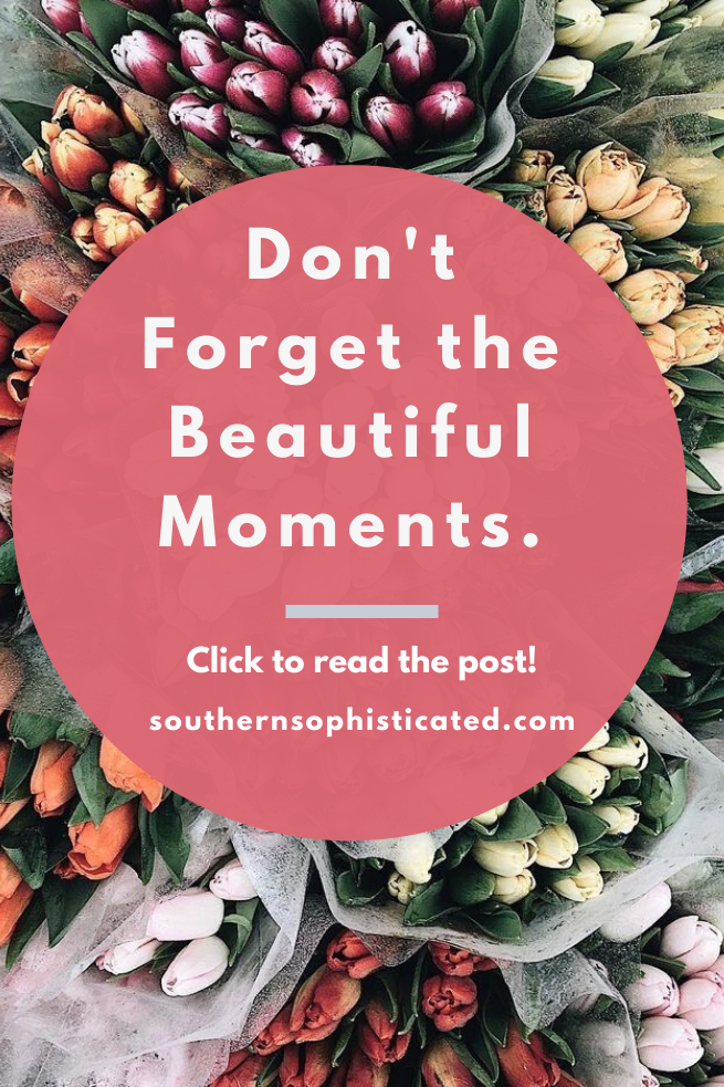 Don't Forget the Beautiful Moments by Southern Sophisticated 